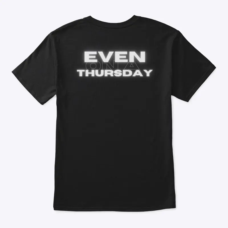 Even On Thursday T-shirt 