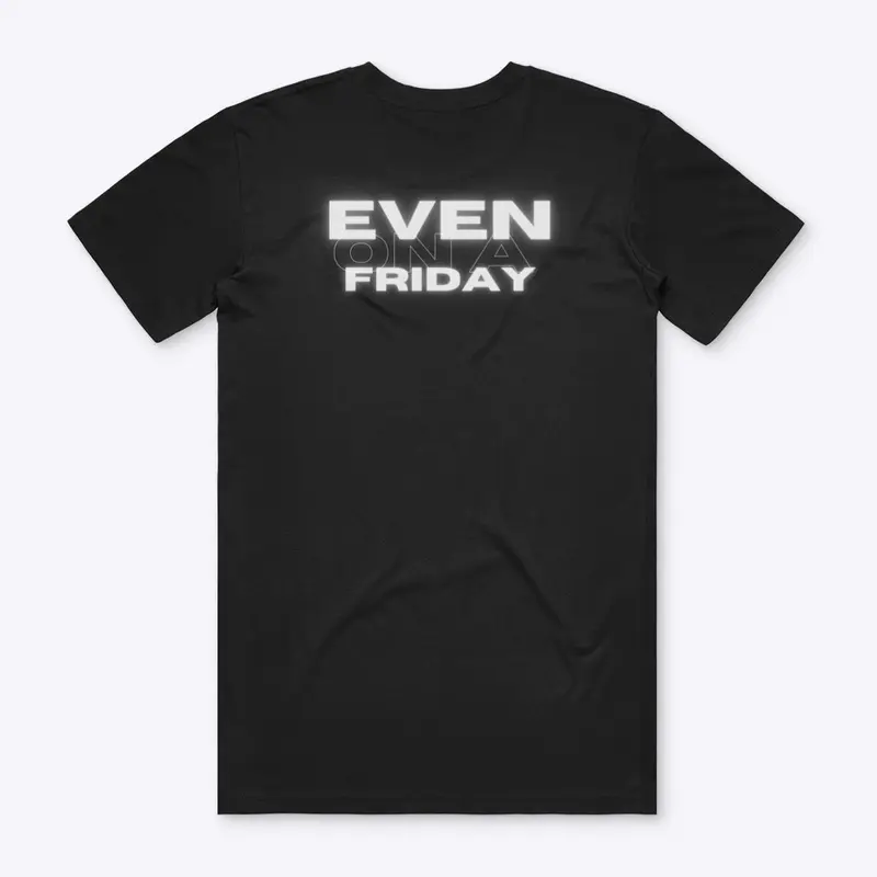 Even On Friday T-shirt